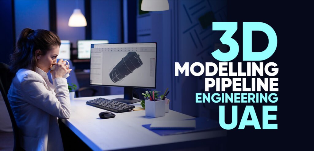 3D plant modelling and pipeline engineering design for oil and gas projects in UAE — PetroSpan Engineering Solutions Dubai